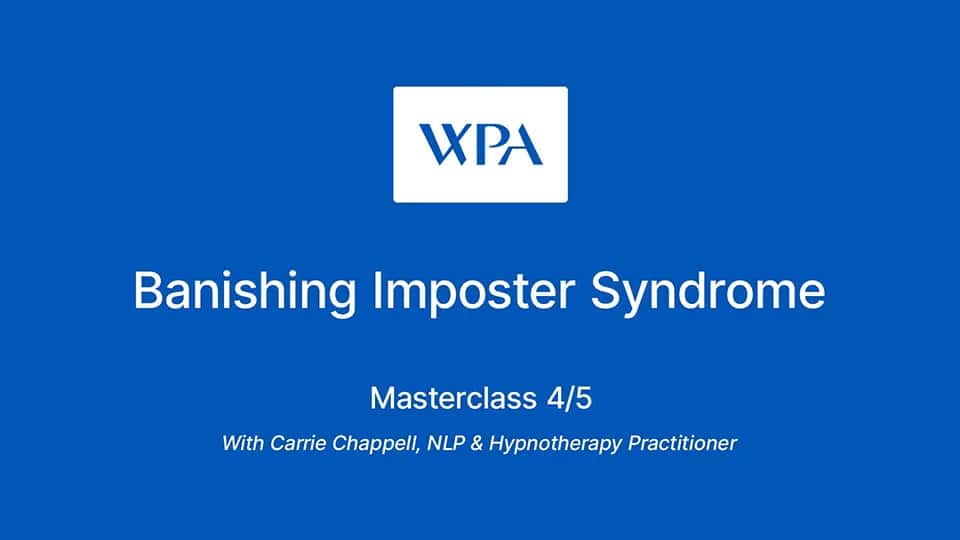 Video: Banishing Imposter Syndrome masterclass - Part 4